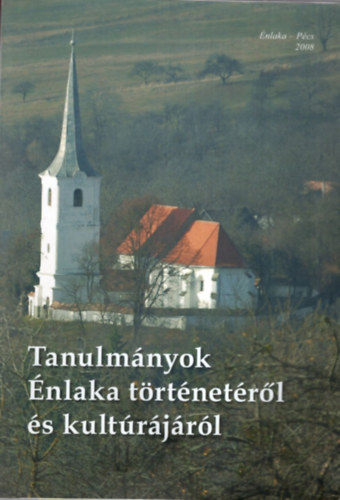 Visy Zsolt (szerk.) - Tanulmányok Énlaka történetéről és kultúrájáról