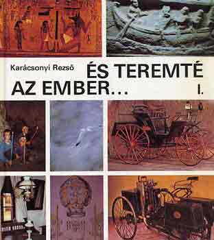 Dr. Kar�csonyi Rezs� - �s teremt� az ember... I.