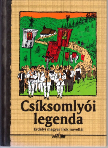 Cs�ksomly�i legenda - Erd�lyi magyar �r�k novell�i