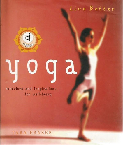 Tara Fraser - Yoga - Exercises and Inspirations for Well-Being (Live Better)