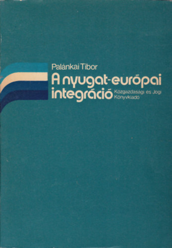 Pal�nkai Tibor - A nyugat-eur�pai integr�ci�