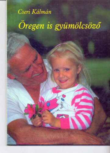 Cseri Kálmán - Öregen is gyümölcsöző (Néhány igehirdetés)