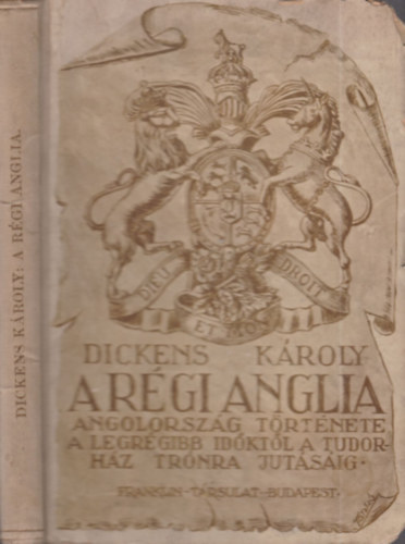 Dickens Kroly - A rgi Anglia (Angol-orszg trtnete a legrgibb idktl a Tudor-hz trnra jutsig)