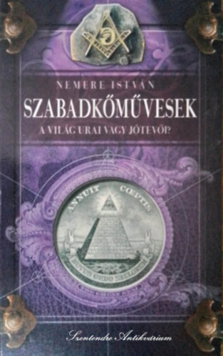 Nemere Istvn - Szabadkmvesek - A VILG URAI VAGY JTEVI? (sajt kppel!)