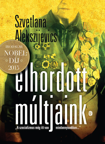 Szvetlana Alekszijevics - Elhordott mltjaink