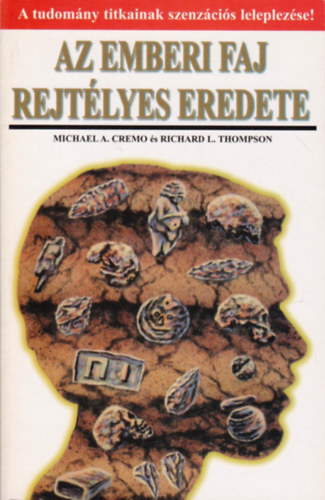 Michael A. Cremo; Richard L. Thompson - Az emberi faj rejt�lyes eredete