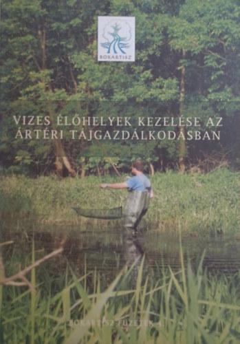 Kajner P�ter  (szerk.) - Vizes �l�helyek kezel�se az �rt�ri t�jgazd�lkod�sban - Bokartisz-f�zetek 4.