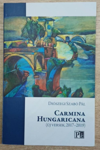 Diószegi Szabó Pál - Carmina Hungaricana (Új versek, 2017-2019)