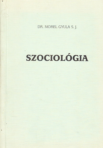Dr. Morel Gyula S. J. - Szociolgia