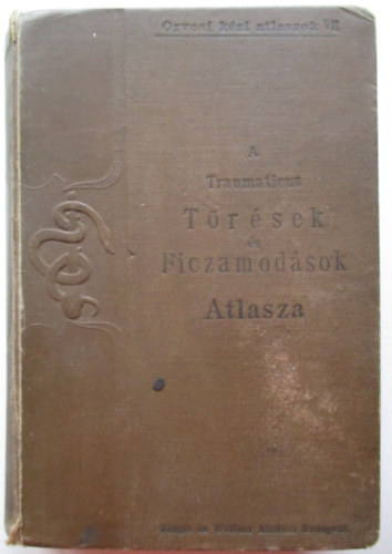 dr. dr. Kuzmik P�l Helferich H. - A traumaticus t�r�sek �s ficzamod�sok atlasza 1898