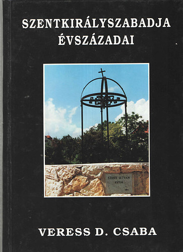 Veress D. Csaba - Szentkirlyszabadja vszzadai