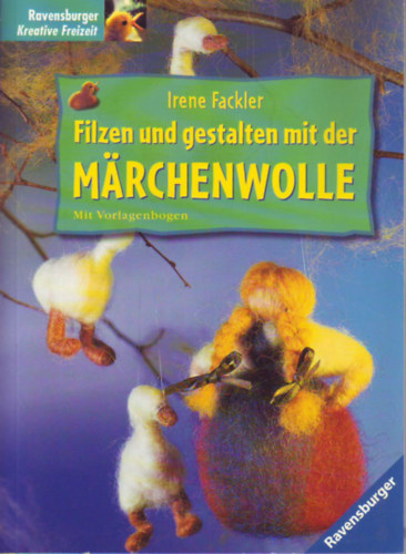 Irene Fackler - Filzen und gestalten mit der Mrchenwolle
