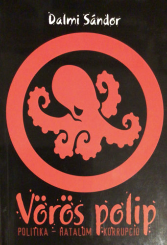 Dalmi S�ndor - V�r�s polip (Politika, hatalom, korrupci�)