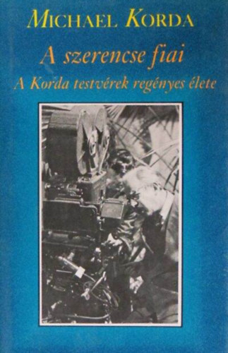 Michael Korda - A szerencse fiai //A Korda testv�rek reg�nyes �lete//