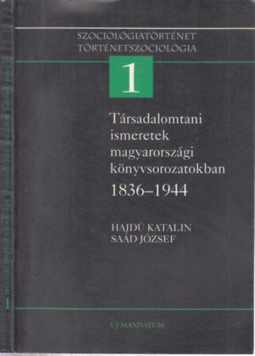 Hajd Katalin Sad Jzsef - Trsadalomtani ismeretek magyarorszgi knyvsorozatokban 1836-1944 (Sad Jzsef ltal dediklt)