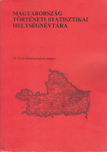 Kovacsics Jzsef  (szerk.) - Magyarorszg trtneti statisztikai helysgnvtra 19.Gyr-Moson-Sop.