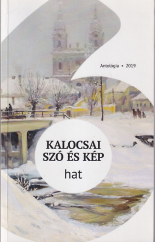 Balogh Csaba Zolt�n, Gr�f J�zsef , Kiss Istv�n N�meth S�ndor (szerk.) - Kalocsai sz� �s k�p - hat ( Antol�gia 2019 )