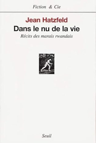 Jean Hatzfeld - Dans le nu de la vie : Récits des marais rwandais