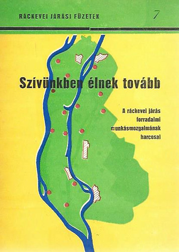 M�sz�ros L�szl�  (szerk.) - R�ckevei J�r�si F�zetek 7. - Sz�v�nkben �lnek tov�bb