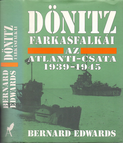 Bernard Edwards - Dnitz farkasfalki - Az Atlanti-csata 1939-1945