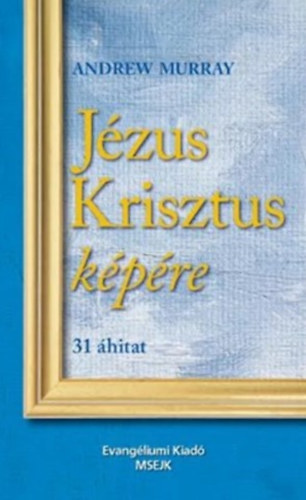 Andrew Murray - Jézus Krisztus képére