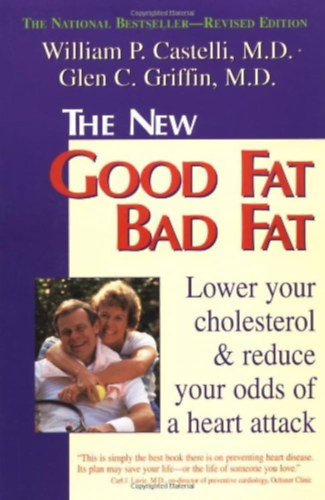 Glen C. Griffin William P. Castelli - The New Good Fat Bad Fat: Lower Your Cholesterol and Reduce Your Odds of a Heart Attack (Fisher Books)