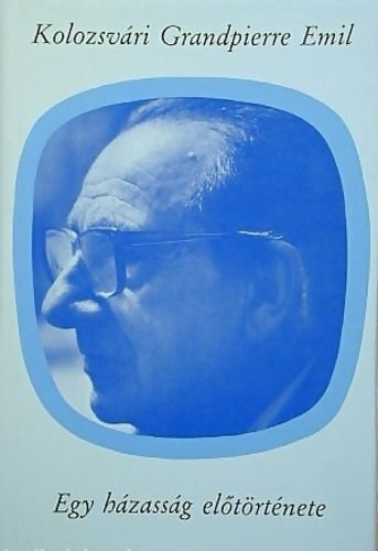 Kolozsvri Grandpierre Emil - Egy hzassg eltrtnete