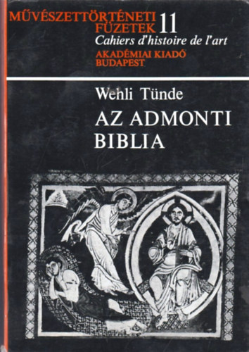Wehli T�nde - Az Admonti biblia (M�v�szett�rt�neti f�zetek 11.)