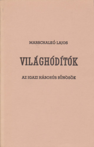 Marschalk� Lajos - Vil�gh�d�t�k (Az igazi h�bor�s b�n�s�k)