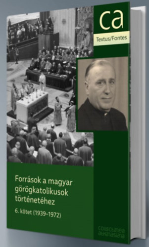 Fldvri Katalin, Varga Anett, Srndi Tams, Suslik dm Vghse Tams - Forrsok a magyar grgkatolikusok trtnethez 6. ktet - 1939-1972