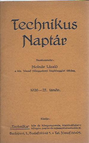Moln�r L�szl�  (szerk.) - Technikus napt�r (1926-27. tan�v) - M�egyetemi �tmutat�