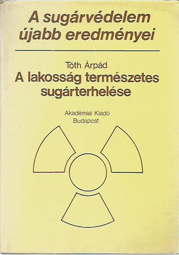 Tóth Árpád - A lakosság természetes sugárterhelése (A sugárvédelem újabb eredményei)