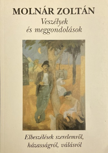 Ills Lajos  Molnr Zoltn (szerk.) - Veszlyek s meggondolsok - Elbeszlsek szerelemrl, hzassgrl, vlsrl (Dediklt pldny!)