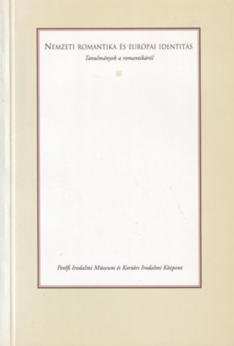 Cs�ve Anna  (szerk.) - Nemzeti romantika �s eur�pai identit�s - Tanulm�nyok a romantik�r�l