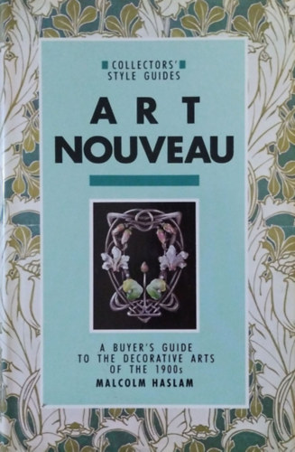 Malcolm Haslam - Art Nouveau - A Buyer's Guide to the Decorative Arts of the 1900s
