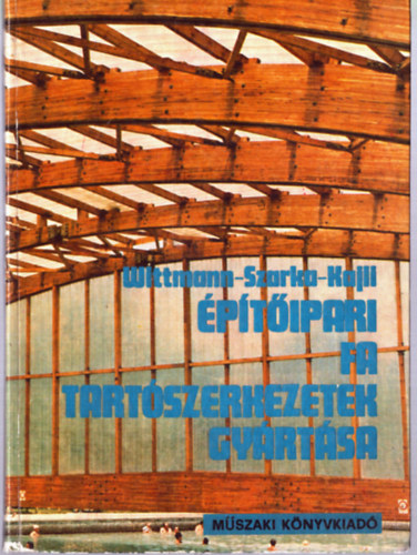 Wittmann-Szarka-Kajli - Építőipari fa tartószerkezetek gyártása