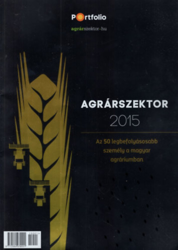 Hazafi Lszl Major Katalin - Agrrszektor 2015 - Az 50 legbefolysosabb szemly a magyar agrriumban