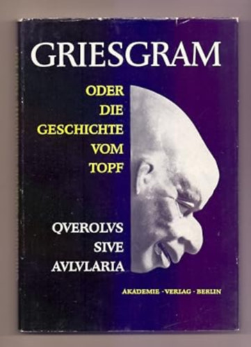Griesgram oder Die Geschichte vom Topf. Querolus sive Aulularia. Lateinisch und Deutsch. (= Schriften und Quellen der Alten Welt, Band 17)