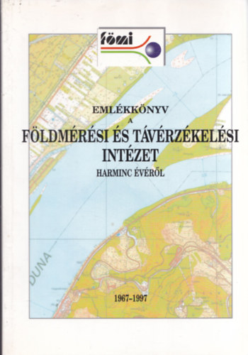 Dr. Lukács Tibor  (szerk.) - Emlékkönyv a Földmérési és Távérzékelési Intézet harminc évéről 1967-1997