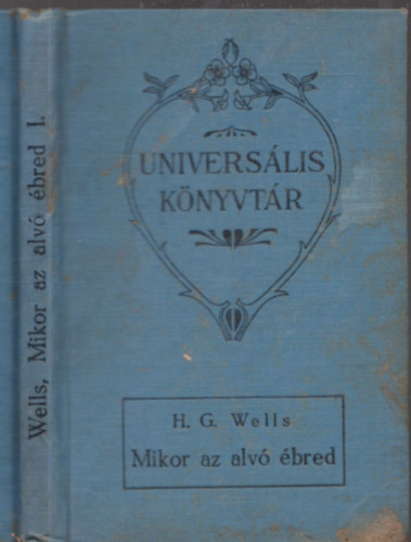 H. G. Wells - Mikor az alv� �bred I. (Univers�lis k�nyvt�r)