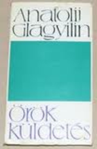 Anatolij Glagyilin - Örök küldetés