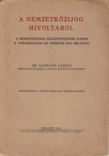 Dr. Gajzg Lszl - A Nemzetkzijog mivoltrl A nemzetkzijog leglnyegesebb elemei s vonatkozsai s ezeknek mai helyzete