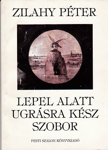 Zilahy Péter - Lepel alatt ugrásra kész szobor