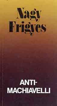 Nagy Frigyes - Anti-Machiavelli