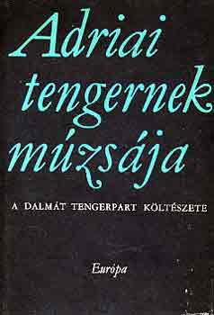 Csuka Zoltán válogatta - Adriai tengernek múzsája (A dalmát tengerpart költészete)