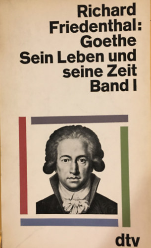 Richard Friedenthal - Goethe, Sein Leben und seine Zeit I-II.