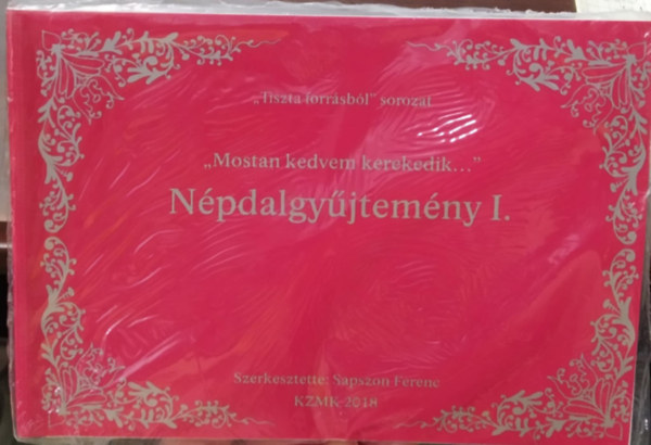 Sapszon Ferenc  (szerk) - ,,Mostan kedvem kerekedik..." - Npdalgyjtemny I.