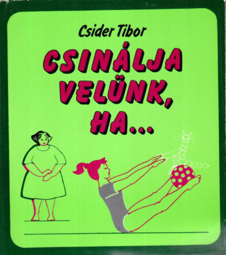 Csider Tibor - Csinlja velnk, ha...  /tornk/
