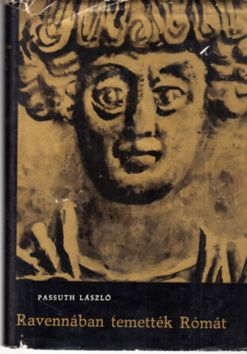 Passuth Lszl - Ravennban temettk Rmt   (harmadik teljes kiads)