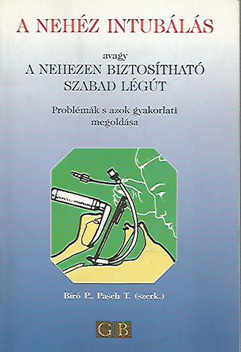 B�r� P. - Pasch T. - A neh�z intub�l�s avagy a nehezen biztos�that� szabad l�g�t (Probl�m�k s azok gyakorlati megold�sa)
